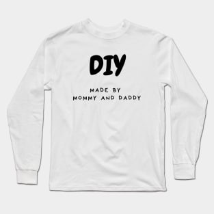 DIY made by Mommy and Daddy Long Sleeve T-Shirt